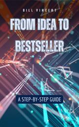 Icon image From Idea to Bestseller: A Step-by-Step Guide