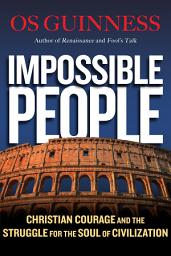 Icon image Impossible People: Christian Courage and the Struggle for the Soul of Civilization