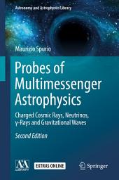 Icon image Probes of Multimessenger Astrophysics: Charged cosmic rays, neutrinos, γ-rays and gravitational waves, Edition 2