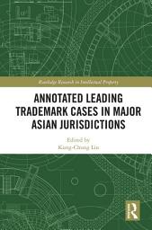 Icon image Annotated Leading Trademark Cases in Major Asian Jurisdictions