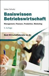 Icon image Basiswissen Betriebswirtschaft: Management, Finanzen, Produktion, Marketing, Ausgabe 5