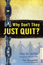 Icon image Why Don't They JUST QUIT?: Hope for families struggling with addiction.