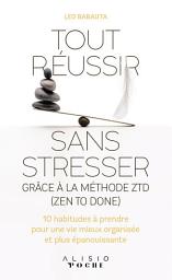 Icon image Tout réussir sans stresser grâce à la méthode ZTD (Zen to done)