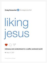 Icon image Liking Jesus: Intimacy and Contentment in a Selfie-Centered World