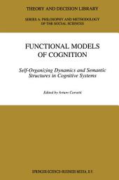 Icon image Functional Models of Cognition: Self-Organizing Dynamics and Semantic Structures in Cognitive Systems