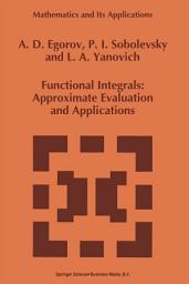 Icon image Functional Integrals: Approximate Evaluation and Applications