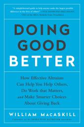 Icon image Doing Good Better: How Effective Altruism Can Help You Make a Difference