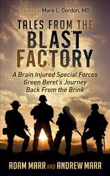 Icon image Tales from the Blast Factory: A Brain Injured Special Forces Green Beret's Journey Back From the Brink