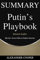 Icon image Summary of Putin’s Playbook: by Rebekah Koffler - Russia's Secret Plan to Defeat America - A Comprehensive Summary