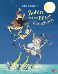 Icon image Robin und der Ritter Ich-Ich-Ich: Neuausgabe des Bilderbuchklassikers von Ute Krause