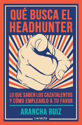 Icon image Qué busca el headhunter: Lo que saben los cazatalentos y cómo emplearlo a tu favor