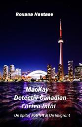 Icon image MacKay - Detectiv Canadian Cartea Întâi: Un Epitaf Potrivit & Un Imigrant