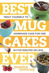 Icon image Best Mug Cakes Ever: Treat Yourself to Homemade Cake for One In Five Minutes or Less (Best Ever)