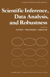 Icon image Scientific Inference, Data Analysis, and Robustness: Proceedings of a Conference Conducted by the Mathematics Research Center, the University of Wisconsin—Madison, November 4–6, 1981