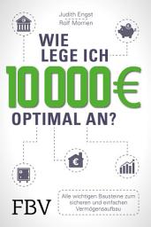 Icon image Wie lege ich 10000 Euro optimal an?: Alle wichtigen Bausteine zum sicheren und einfachen Vermögensaufbau