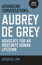 Icon image Advancing Conversations: Aubrey De Grey - Advocate For An Indefinite Human Lifespan