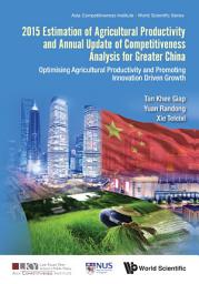 Icon image 2015 Estimation Of Agricultural Productivity And Annual Update Of Competitiveness Analysis For Greater China: Optimising Agricultural Productivity And Promoting Innovation Driven Growth