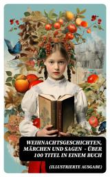 Icon image Weihnachtsgeschichten, Märchen und Sagen (Illustrierte Ausgabe) - Über 100 Titel in einem Buch