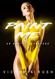 Icon image Paint Me: An Erotic Short Story ( Lesbian Erotica ): Erotic Fiction