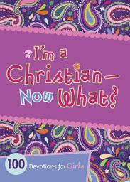 Icon image I'm a Christian--Now What?: 100 Devotions for Girls