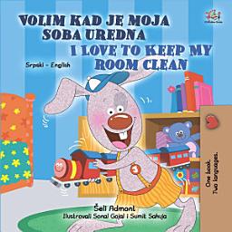 Icon image Volim kad je moja soba uredna I Love to Keep My Room Clean: Serbian Latin English Bilingual Book for Kids