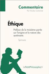 Icon image Éthique de Spinoza - Préface de la troisième partie sur l'origine et la nature des sentiments (Commentaire): Comprendre la philosophie avec lePetitPhilosophe.fr