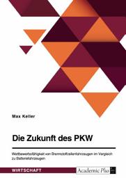 Icon image Die Zukunft des PKW. Wettbewerbsfähigkeit von Brennstoffzellenfahrzeugen im Vergleich zu Batteriefahrzeugen