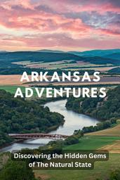 Icon image Arkansas Adventures: Discovering the Hidden Gems of The Natural State