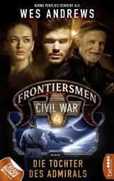 Icon image Frontiersmen: Civil War 4: Die Tochter des Admirals