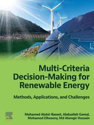 Icon image Multi-Criteria Decision-Making for Renewable Energy: Methods, Applications, and Challenges