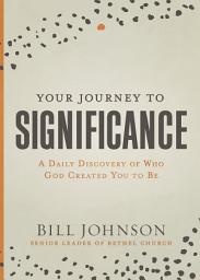 Icon image Your Journey to Significance: A Daily Discovery of Who God Created You to Be