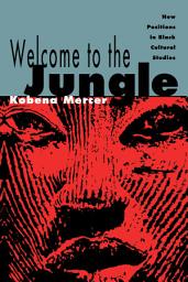 Icon image Welcome to the Jungle: New Positions in Black Cultural Studies