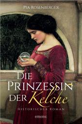 Icon image Die Prinzessin der Kelche: Historischer Roman