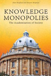 Icon image Knowledge Monopolies: The Academisation of Society