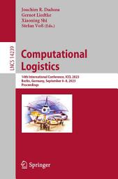 Icon image Computational Logistics: 14th International Conference, ICCL 2023, Berlin, Germany, September 6–8, 2023, Proceedings