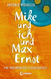 Icon image Mike und ich und Max Ernst: Eine ungewöhnliche Liebesgeschichte