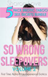 Icon image So Wrong Sleepovers Volume 2: First Time Alpha Male Experience Erotica