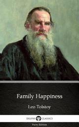 Icon image Family Happiness by Leo Tolstoy - Delphi Classics (Illustrated)