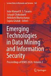 Icon image Emerging Technologies in Data Mining and Information Security: Proceedings of IEMIS 2020, Volume 3