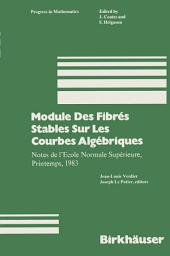 Icon image Module Des Fibrés Stables Sur Les Courbes Algébriques: Notes de l’Ecole Normale Supérieure, Printemps, 1983