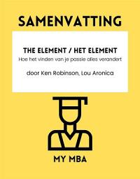 Icon image SAMENVATTING - The Element / Het Element: Hoe het vinden van je passie alles verandert door Ken Robinson, Lou Aronica