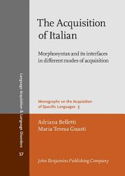 Icon image The Acquisition of Italian: Morphosyntax and its interfaces in different modes of acquisition