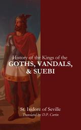 Icon image History of the Kings of the Goths, Vandals, and Suebi