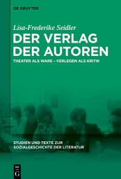 Icon image Der Verlag der Autoren: Theater als Ware – Verlegen als Kritik