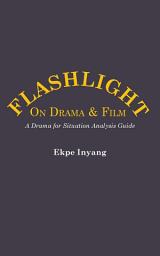 Icon image Flashlight On Drama and Film: A Drama for Situation Analysis Guide