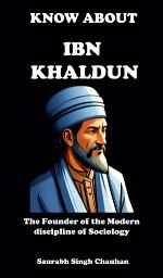 Icon image KNOW ABOUT "IBN KHALDUN": The Founder of the Modern discipline of Sociology.