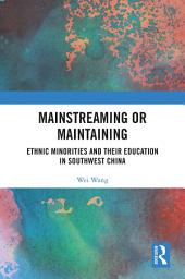 Icon image Mainstreaming or Maintaining: Ethnic Minorities and Their Education in Southwest China