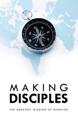 Icon image Making Disciples: The Greatest Mission of Mankind