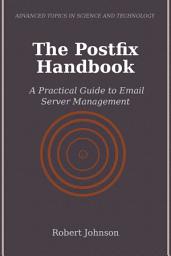 Icon image The Postfix Handbook: A Practical Guide to Email Server Management