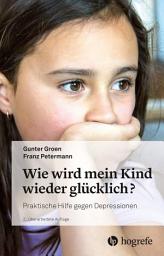 Icon image Wie wird mein Kind wieder glücklich?: Praktische Hilfe gegen Depressionen, Ausgabe 2